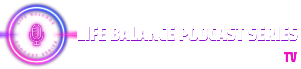 Life Balance Podcast Series
